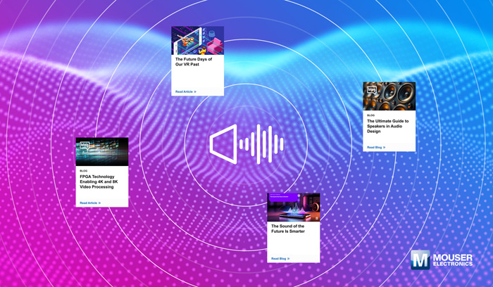 視聽技術“一站式”指南：貿澤電子新推AV資源庫，破解產品創(chuàng)新密碼